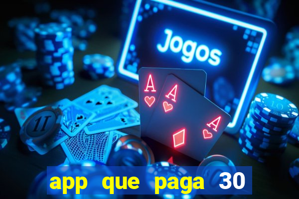 app que paga 30 reais para se cadastrar